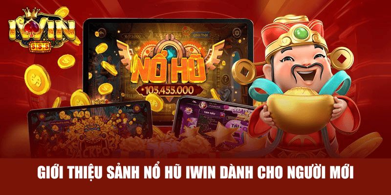 Giới thiệu sảnh nổ hũ Iwin dành cho người mới